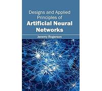 Designs And Applied Principles Of Artificial Neural Networks