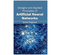 Designs And Applied Principles Of Artificial Neural Networks