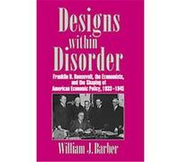 Designs Within Disorder, Historical Perspectives on Modern Economics Series William J. Barber (Auteur)