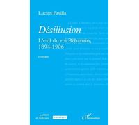 Désillusion L’exil du roi Béhanzin, 1894-1906 - Lucien Pavilla - L'harmattan - broché - Roman