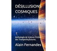 DÉSILLUSIONS COSMIQUES: Anthologie de Science-Fiction des Tromperies Futures.
