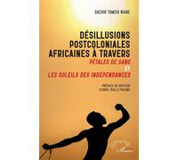 Désillusions postcoloniales africaines à travers Pétales de Sang et Les soleils des indépendances - Bachir Tamsir Niane - L'harmattan - broché - Essai