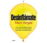 Desinflámate: Todo Lo Que Debes Saber Para Tener Una Salud Óptima Y Ralentizar El Envejecimiento / De-Bloat Yourself: Everything You Need To Know To Have