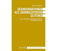 Desinformationen als journalistische Glitches: Visuelle Sabotagen und postdigitale Ästhetiken der Alternativen Rechten