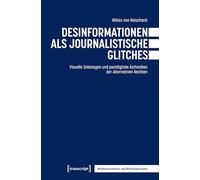 Desinformationen als journalistische Glitches: Visuelle Sabotagen und postdigitale Ästhetiken der Alternativen Rechten (Rechtsextremismus und Rechtspopulismus)