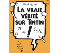 DESINGE HUGO CIE La vraie vérité sur Tintin