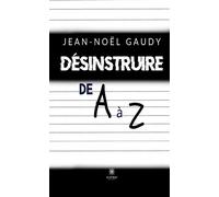 Désinstruire de A à Z - Jean-Noël Gaudy - Le Lys Bleu - broché - Essai
