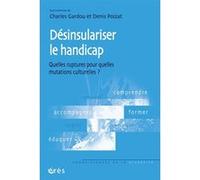 Désinsulariser le handicap quelles ruptures pour quelles mutations culturelles ? GARDOU/POIZAT (Auteur), Denis Poizat (Directeur éditorial), Charles Gardou (Directeur éditorial)