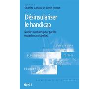 Désinsulariser le handicap quelles ruptures pour quelles mutations culturelles ? - GARDOU/POIZAT - Eres - broché - Etude