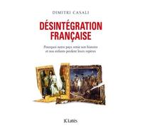 Désintégration française Pourquoi notre pays renie son histoire et nos enfants perdent leurs repères - Dimitri Casali - Lattes - broché - Essai