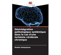 Désintégration pathologique systémique dans le cas d'une ischémie cérébrale chronique