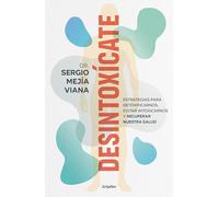 Desintoxícate / Detox Yourself: Estrategias Para Detoxificarnos, Evitar Intoxicarnos Y Recuperar Nuestra Salud
