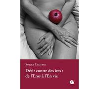 Désir contre des ires : de l'Eros à l'En vie - Sonya Chiffot - Du Pantheon Eds - broché - Poésie