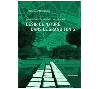Désir de nature dans le Grand Tunis Pour une végétalisation de la ville dense - Imène Zaâfrane Zhioua - Metispresses - broché - Etude