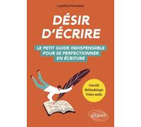 Désir d'écrire: Le petit guide indispensable pour se perfectionner en écriture