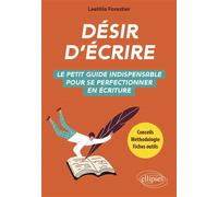 Désir d'écrire Le petit guide indispensable pour se perfectionner en écriture - Laetitia Forestier - Ellipses - broché - Guide