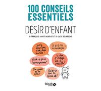Désir d'enfant - 100 conseils essentiels