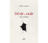 Désir du noir Sur le gothique - Maxime Coulombe - Puf - broché - Essai