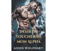 Désir du toucher de mon Alpha: Un militaire interdit Inversé Harems loup-garou paranormal Romance