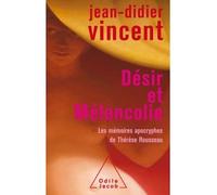 Désir et mélancolie Les mémoires apocryphes de Thérèse Rousseau - Jean-Didier Vincent - Odile Jacob - broché - Roman