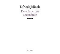 Désir & permis de conduire - recueil - Elfriede Jelinek - Arche - Livre
