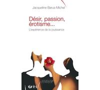 Désir, passion, érotisme l'expérience de la jouissance - Jacqueline Barus-Michel - Eres - broché - Essai