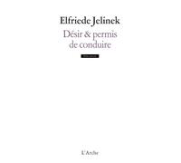 Désir & permis de conduire - recueil - Elfriede Jelinek - Arche - Livre