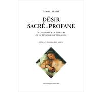 Désir sacré et profane : Le corps dans la peinture Le corps en Italie à la Renaissance - Daniel Arasse - Du Regard Eds - broché - Essai
