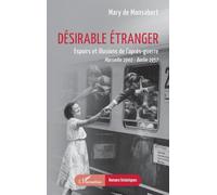 Désirable étranger: Espoirs et illusions de l’après-guerre Marseille 1940 - Berlin 1957