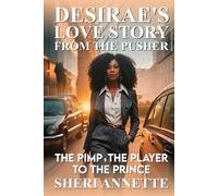 Desirae's Love Story: From the Pusher, the Pimp, the Player, to the Prince