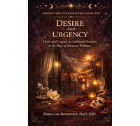 Desire and Urgency: Desire and Urgency as Archetypal Energies in the Plays of Tennessee Williams
