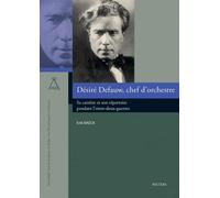 Desire Defauw, Chef D'orchestre: Sa Carriere Et Son Repertoire Pendant L'entre-Deux-Guerres (Verhandelingen Van De Koninklijke Vlaamse Academie Van Belgie Voor Wetenschappen En Kunsten, 37)
