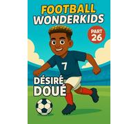 Désiré Doué - Children’s/Kids Soccer/Football Book/Story and Biography for Kids Ages 5-15: an inspirational children’s sports book with real facts, ... gift for young fans, parents and grandparents