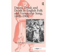 Desire, Drink and Death in English Folk and Vernacular Song, 1600-1900 - [Version Originale] Vic Gammon (Auteur)