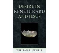 Desire in Rene Girard and Jesus by William L. Newell William L. Newell (Auteur)