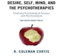 Desire Self Mind and the Psychotherapies by R. Coleman Curtis R. Coleman Curtis (Auteur)