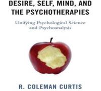 Desire Self Mind and the Psychotherapies by R. Coleman Curtis R. Coleman Curtis (Auteur)
