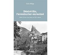 Colin Miège – Désiré Sic, l'aventurier enraciné – Récit d'une vie dans le XXe siècle
