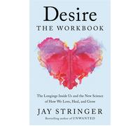 Desire: The Workbook The Longings Inside Us and the New Science of How We Love, Heal, and Grow - Jay Stringer - Convergent Books - ebook (ePub) - Livre
