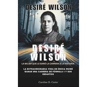 DESIRÉ WILSON : La mujer que le ganó la carrera a la historia: La extraordinaria vida de Única mujer Ganar una carrera de Fórmula 1 y sus desafíos
