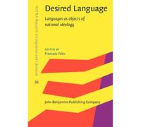 Desired Language: Languages As Objects Of National Ideology (Ivitra Research In Linguistics And Literature, 35)