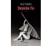 Desirée Fe - Zoé Valdés - Arthaud - broché - Roman