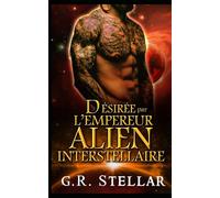 Désirée par l’Empereur Alien Interstellaire: Harem Interstellaire Paranormal Amour Prédestiné Romance Taboue