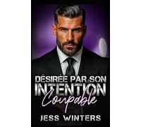 Désirée par Son Intention Coupable: Une romance interdite avec un milliardaire au bureau