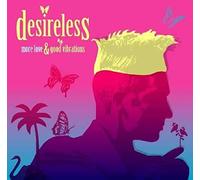 Desireless - More Love and Good Vibrations [Import]