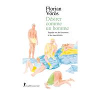 Désirer comme un homme: Enquête sur les fantasmes et les masculinités