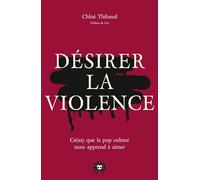 Désirer la violence: Ce(ux) que la pop culture nous apprend à aimer