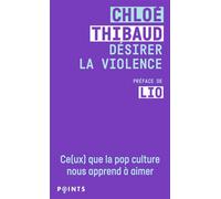 Désirer la violence Ce(ux) que la pop culture nous apprend à aimer - Chloé Thibaud - Points - Poche - Essai