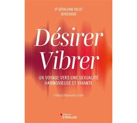 Désirer Vibrer Un voyage vers une sexualité harmonieuse et vivante - Géraldine Delot - Eyrolles - broché - Essai