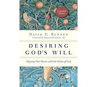 Desiring God's Will: Aligning Our Hearts With the Heart of God